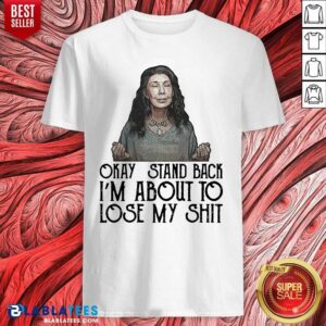 Funny Frankie Okay Stand Back I’m About To Lose My Shit Shirt