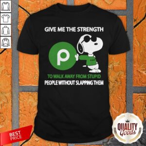 Snoopy Give Me The Strength Publix To Walk Away From Stupid People Without Slapping Them Shirt