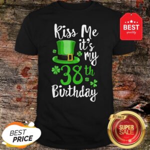 Kiss Me It’s My 38th Birthday St Patricks Day Shamrock Gift Shirt