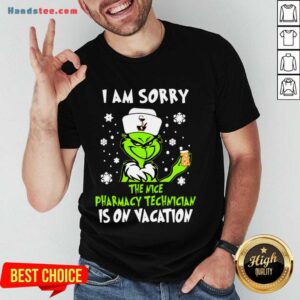 Awesome I Am Sorry The Nice Pharmacy Technician Is On Vacation Grinch Shirt