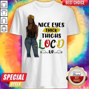 Top Nice Eyes Thick Thighs Loc'd Up Lady Shirt