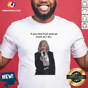 Nice If You Love Fruit Wine As Much As I Do Shirt
