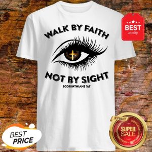 Eye Cross Jesus Walk By Faith Not By Sight 2 Corinthians 5 7 Shirt