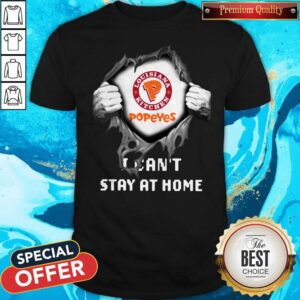 Funny Blood Inside Me Louisiana Kitchen Popeyes I Can’t Stay At Home Shirt