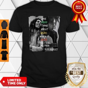 One Good Thing About Music When It Hits You Feel No Pain Bob Marley Shirt
