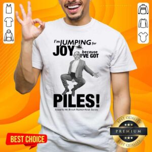 Original I’m Jumping For Joy Because I’ve Got Piles Shirt