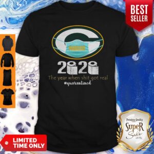 Green Bay Packers 2020 The Year When Shit Got Real Quarantined Shirt