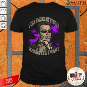 Arnold Schwarzenegger I Can Smoke My Stogie Wherever I Want Shirt
