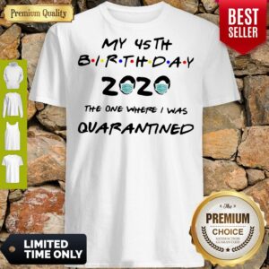 Awesome My 45th birthday 2020 the one where I was quarantined mask shirt