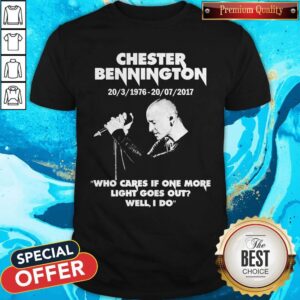 Chester Bennington 20-3-1976 20-07-2017 Who Cares If One More Light Goes Out Will I Do Shirt