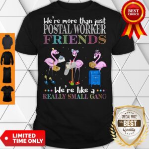 Official Flamingos We’re More Than Just Postal Worker Friends We’re Like A Really Small Gang Shirt