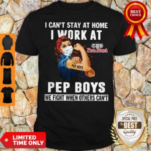 Strong Woman Face Mask I Can’t Stay At Home I Work At Pep Boys We Fight When Others Can’t Shirt