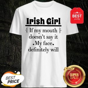 Like Irish Girl If My Mouth Doesn’t Say It My Face Definitely Will Shirt