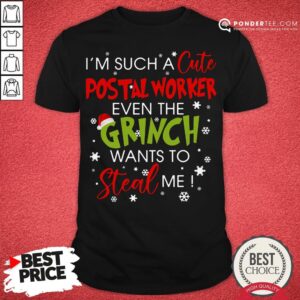 Top I’m Such A Cute Postal Worker Even The Grinch Wants To Steal Me Christmas Shirt