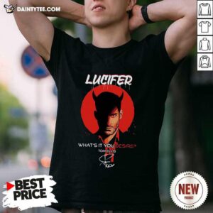 Happy Lucifer Whats It You Desire Tom Ellis Signature Shirt