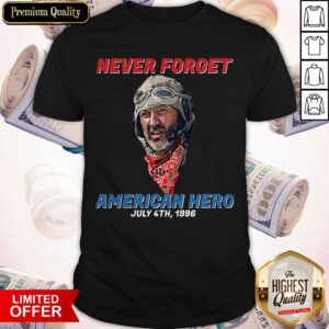 Top Never Forget American Hero July 4th 1996 Shirt