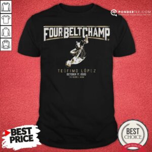 Awesome Teofimo Lopez The Four-belt Champ Shirt