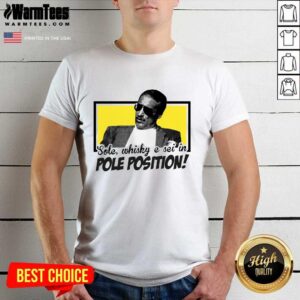 Nice Sole Whisky E Sei In Pole Position Shirt