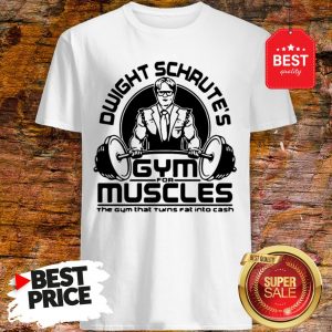 Dwight Schrute Gym For Muscles The Gym That Turns Fat The Office Shirt