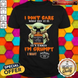Baby Yoda Hug Jack Daniels I Don'T Care What Day It Is It'S Early I'M Grumpy I Want Shirt
