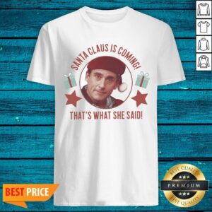 Lovely Michael Scott Santa Claus Is Coming That’s What She Said Shirt