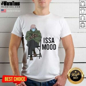 Perfect Issa Mood Funny Bernie Sanders Mittens Meme Shirt