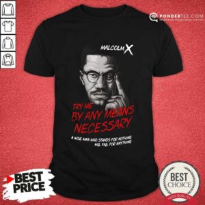 Malcolm X Try Me By Any Means Necessary Shirt