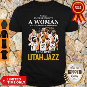 Never Underestimate A Woman Who Understands Basketball And Loves Utah Jazz Shirt