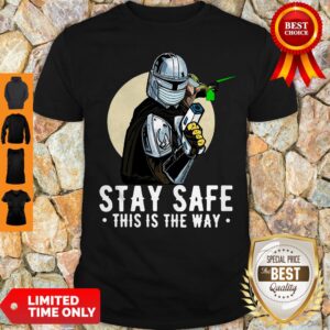 Premium Stay Safe This Is The Way Shirt
