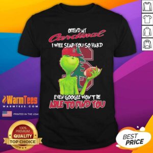 Original The Grinch Offend My Cardinal I Will Slap You So Hard Even Google Won’t Be Able To Find You Christmas Shirt