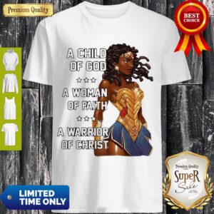 Premium A Child Of God A Woman Of Faith A Warrior Of Christ Shirt