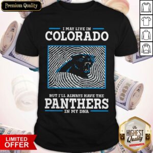 I May Live In Colorado But I’ll Always Have The Panthers In My DNA Shirt