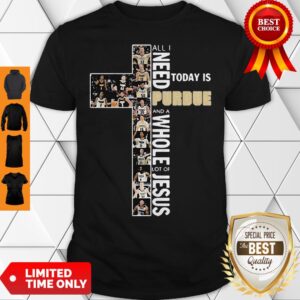 All I Need Today Is A Little Bit Of Purdue Boilermakers Jesus Shirt