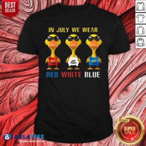 In July We Wear Red White Blue Duck Shirt