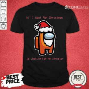 Hot All I Want For Christmas Is Looking For An Impostor Shirt
