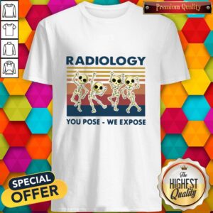 Premium Dancing Skeletons Radiology You Pose We Expose Vintage Shirt