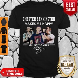 Nice Chester Bennington Makes Me Happy You Not So Much Shirt