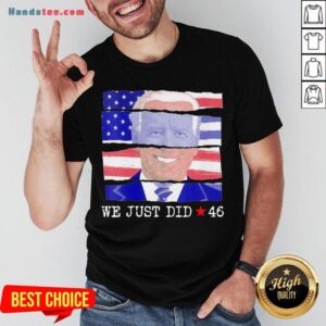 Hot Joe Biden We Just Did 46 American Flag Shirt
