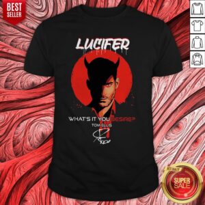 Nice Lucifer What’s It You Desire Tom Ellis Signature Shirt
