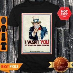 I Want You To Stay On The Couch Stay The Fuck Home Shirt
