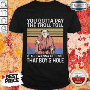 Troll Toll You Gotta Pay The Troll Toll If You Wanna Get Into That Boy’s Hole Vintage Halloween Shirt