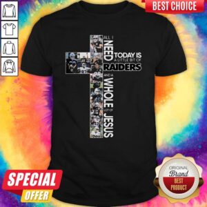 Original All I Need Today Is A Little Bit Of Raiders And A Whole Lot Of Jesus Shirt