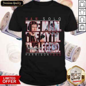 Han Solo The Man The Myth The Legend Harrison Ford Signature Shirt