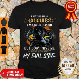 Good Wolves I Was Born In August I’m A Good Person But Don’t Give Me Shirt