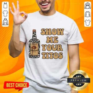Super Positive Show Me Your Titos Shirt