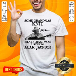 Top Grandmas 17 Listen To Alan Jackson Shirt