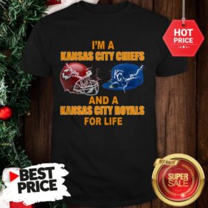 Official I’m A Kansas City Chiefs And A Kansas City Royals For Life Shirt