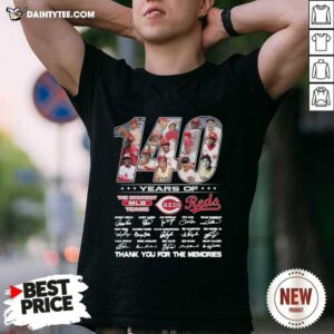 Nice 140 Years Of The Greatest Mlb Team Reds Signatures Thanks For The Memories Shirt