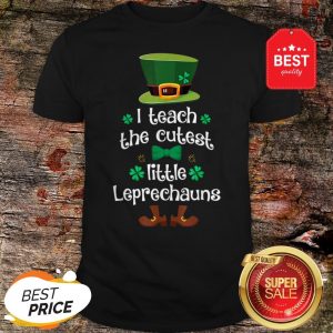 I Teach The Cutest Leprechauns Teacher St Patrick’s Day Shirt