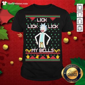 Funny Rick Sanchez Lick Lick Lick My Bells Ugly Christmas Shirt